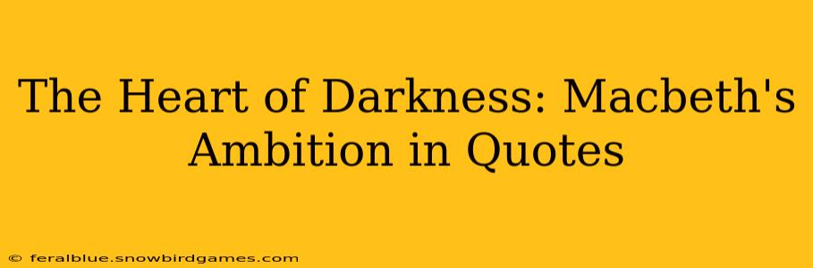 The Heart of Darkness: Macbeth's Ambition in Quotes