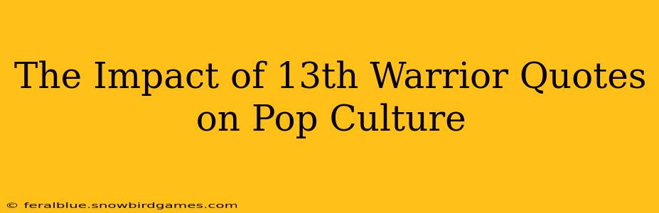 The Impact of 13th Warrior Quotes on Pop Culture