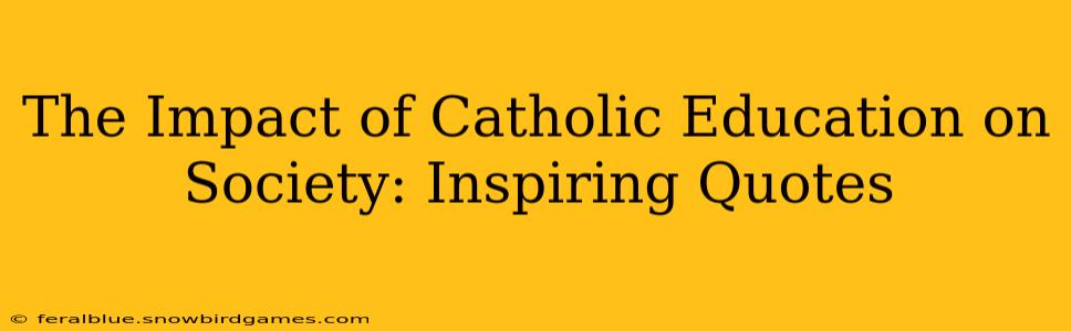 The Impact of Catholic Education on Society: Inspiring Quotes