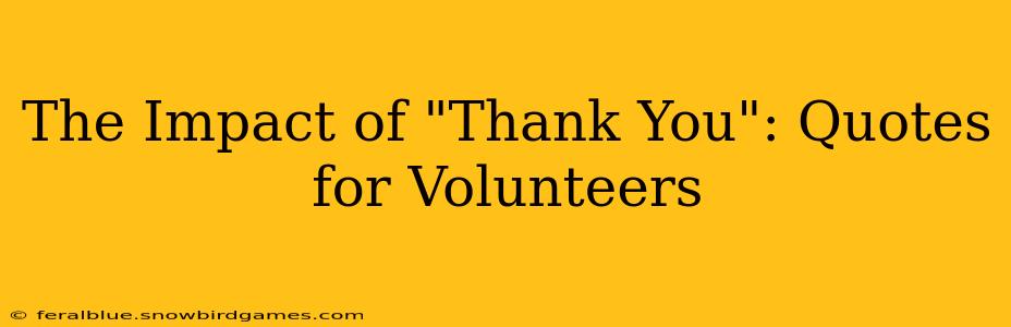 The Impact of "Thank You": Quotes for Volunteers