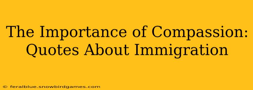 The Importance of Compassion: Quotes About Immigration