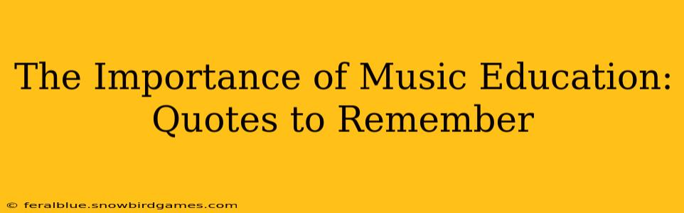 The Importance of Music Education: Quotes to Remember