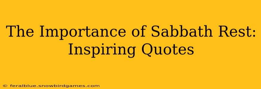 The Importance of Sabbath Rest: Inspiring Quotes