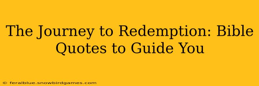 The Journey to Redemption: Bible Quotes to Guide You