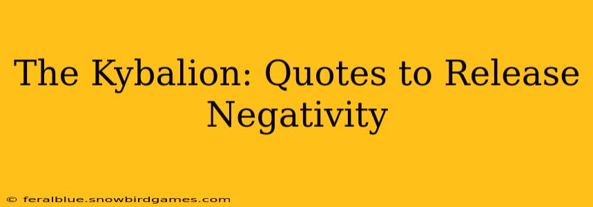 The Kybalion: Quotes to Release Negativity