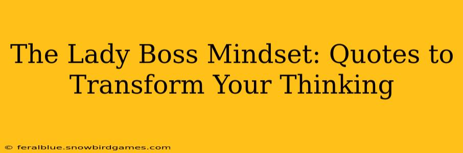 The Lady Boss Mindset: Quotes to Transform Your Thinking