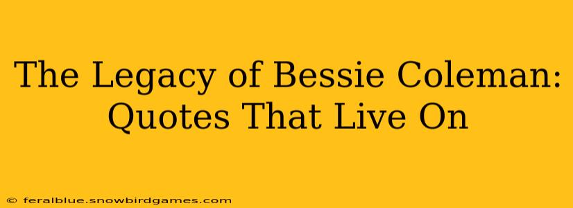 The Legacy of Bessie Coleman: Quotes That Live On