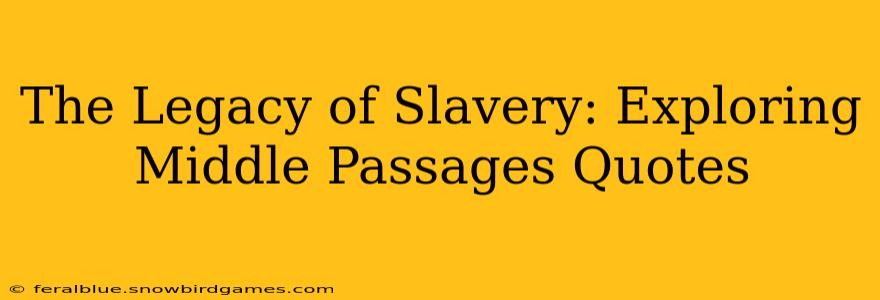 The Legacy of Slavery: Exploring Middle Passages Quotes