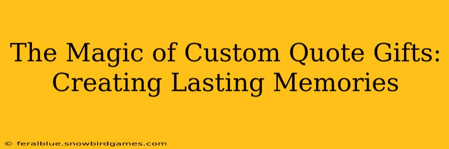 The Magic of Custom Quote Gifts: Creating Lasting Memories