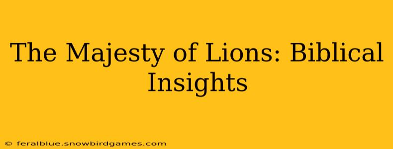 The Majesty of Lions: Biblical Insights