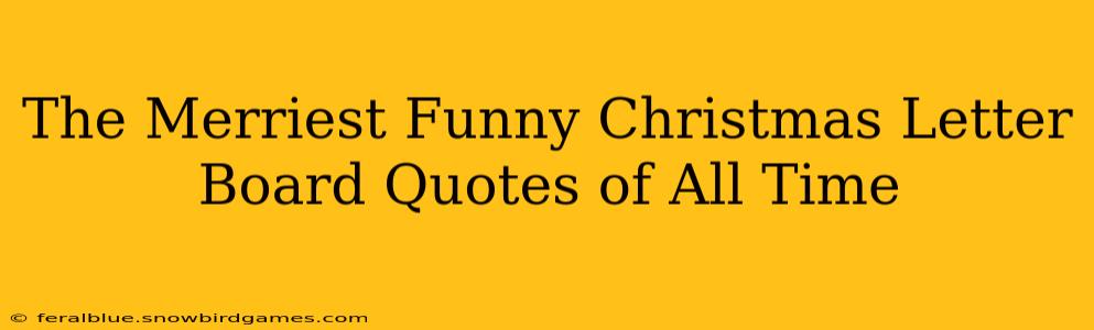 The Merriest Funny Christmas Letter Board Quotes of All Time