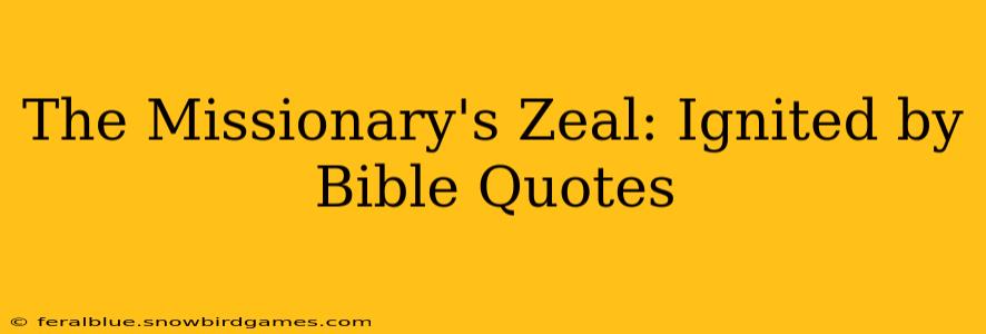 The Missionary's Zeal: Ignited by Bible Quotes