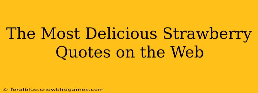 The Most Delicious Strawberry Quotes on the Web