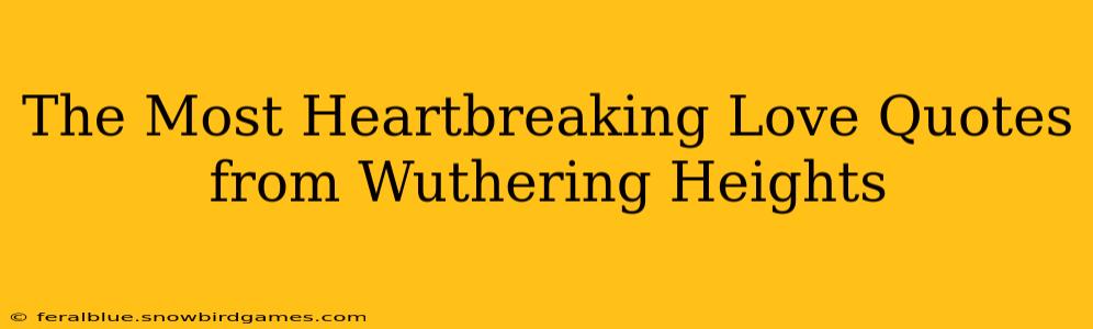 The Most Heartbreaking Love Quotes from Wuthering Heights
