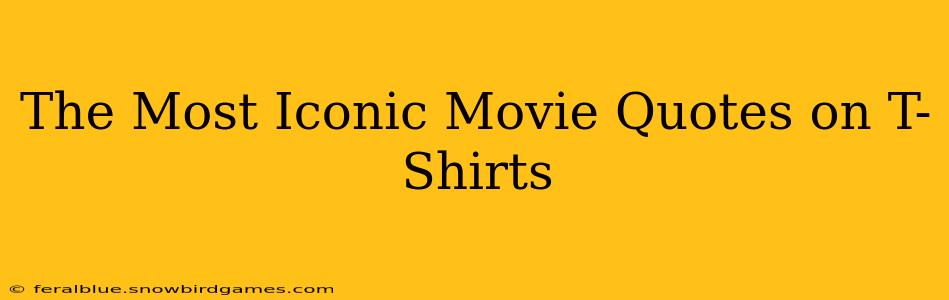 The Most Iconic Movie Quotes on T-Shirts