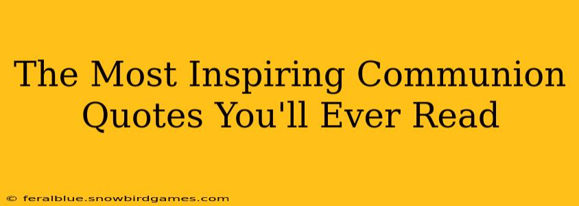 The Most Inspiring Communion Quotes You'll Ever Read