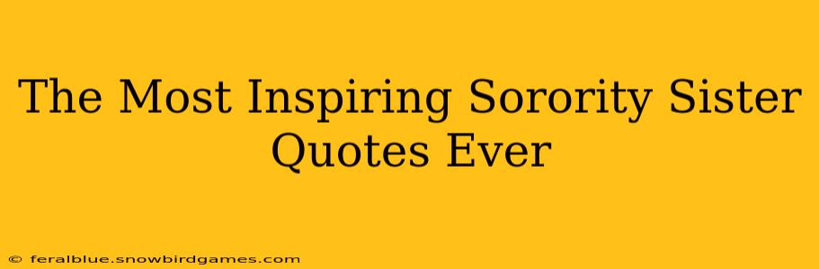 The Most Inspiring Sorority Sister Quotes Ever