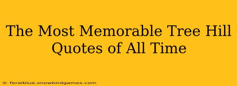The Most Memorable Tree Hill Quotes of All Time