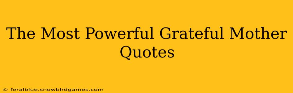 The Most Powerful Grateful Mother Quotes