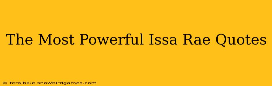 The Most Powerful Issa Rae Quotes
