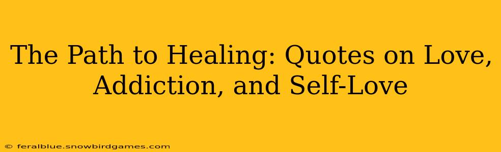 The Path to Healing: Quotes on Love, Addiction, and Self-Love