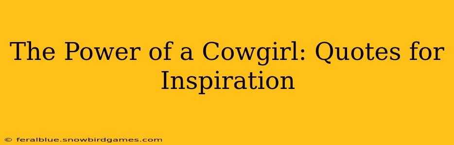 The Power of a Cowgirl: Quotes for Inspiration