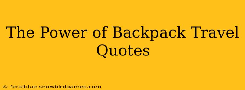 The Power of Backpack Travel Quotes