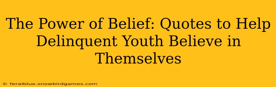 The Power of Belief: Quotes to Help Delinquent Youth Believe in Themselves