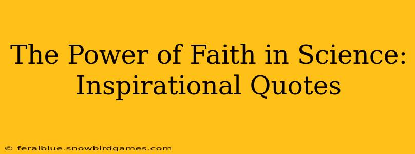 The Power of Faith in Science: Inspirational Quotes