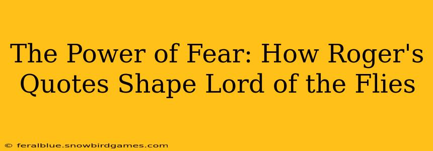 The Power of Fear: How Roger's Quotes Shape Lord of the Flies