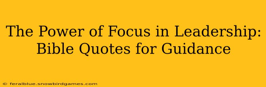 The Power of Focus in Leadership: Bible Quotes for Guidance