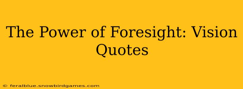 The Power of Foresight: Vision Quotes