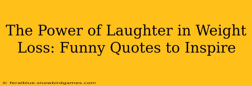 The Power of Laughter in Weight Loss: Funny Quotes to Inspire