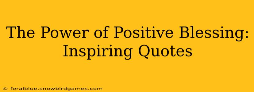The Power of Positive Blessing: Inspiring Quotes