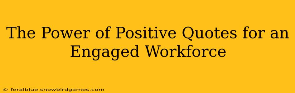 The Power of Positive Quotes for an Engaged Workforce
