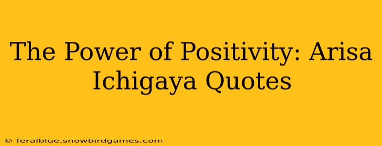 The Power of Positivity: Arisa Ichigaya Quotes