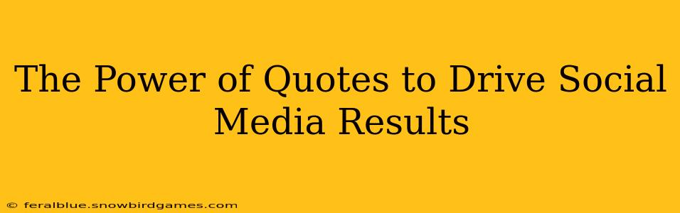 The Power of Quotes to Drive Social Media Results