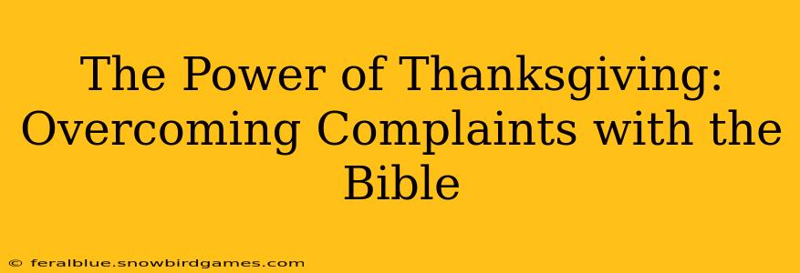 The Power of Thanksgiving: Overcoming Complaints with the Bible