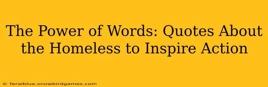 The Power of Words: Quotes About the Homeless to Inspire Action