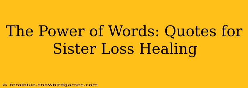The Power of Words: Quotes for Sister Loss Healing