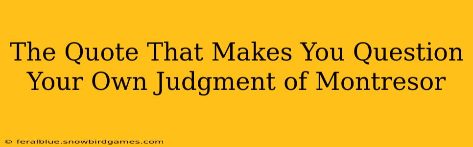 The Quote That Makes You Question Your Own Judgment of Montresor