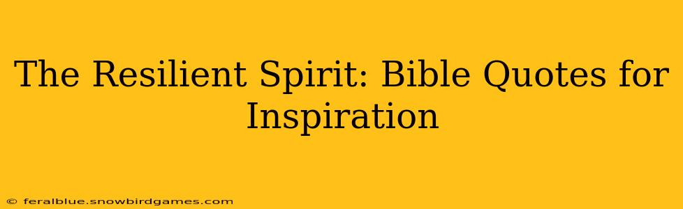 The Resilient Spirit: Bible Quotes for Inspiration