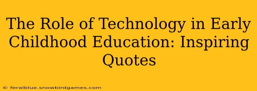 The Role of Technology in Early Childhood Education: Inspiring Quotes