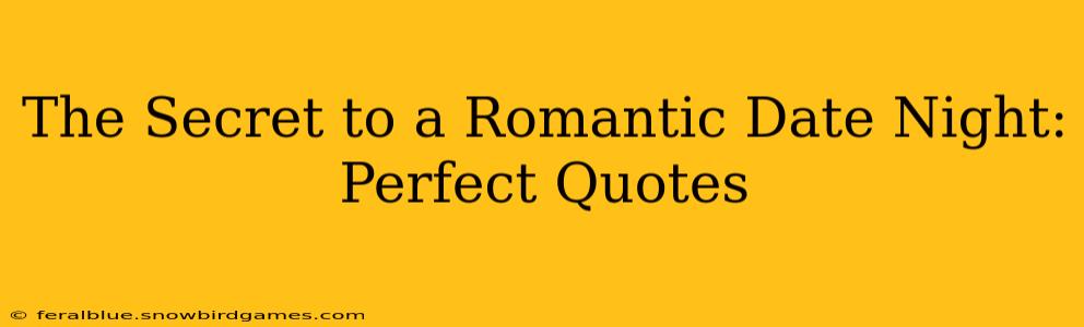 The Secret to a Romantic Date Night: Perfect Quotes