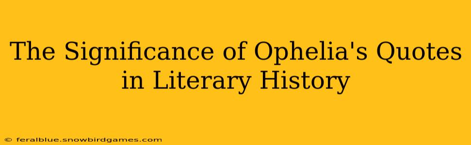The Significance of Ophelia's Quotes in Literary History