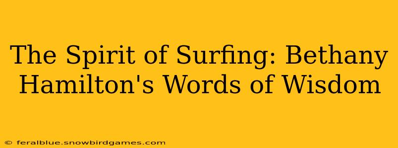 The Spirit of Surfing: Bethany Hamilton's Words of Wisdom