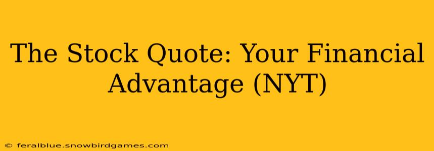 The Stock Quote: Your Financial Advantage (NYT)