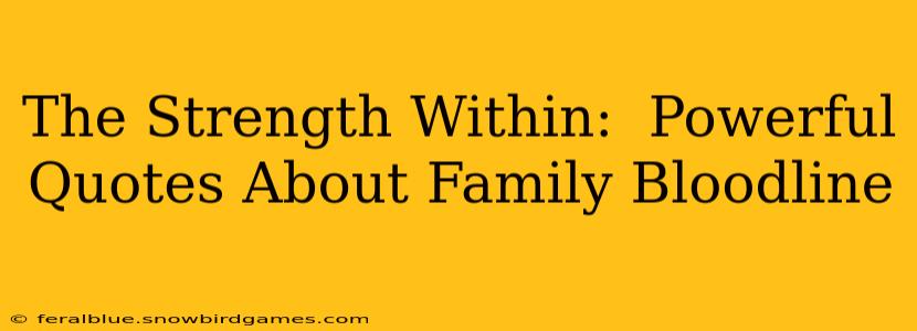 The Strength Within:  Powerful Quotes About Family Bloodline