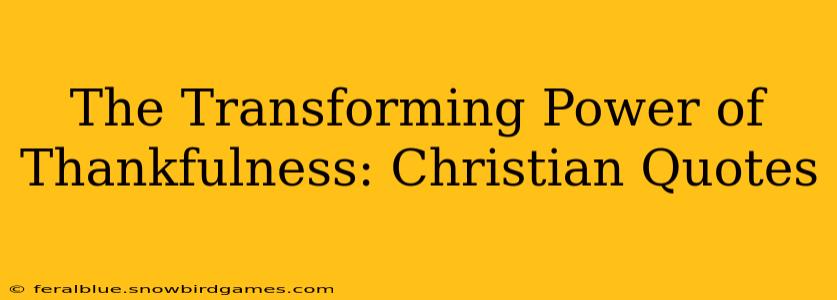 The Transforming Power of Thankfulness: Christian Quotes