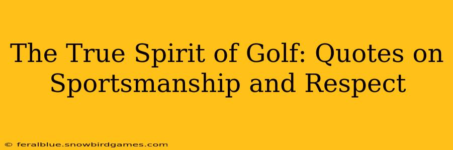 The True Spirit of Golf: Quotes on Sportsmanship and Respect